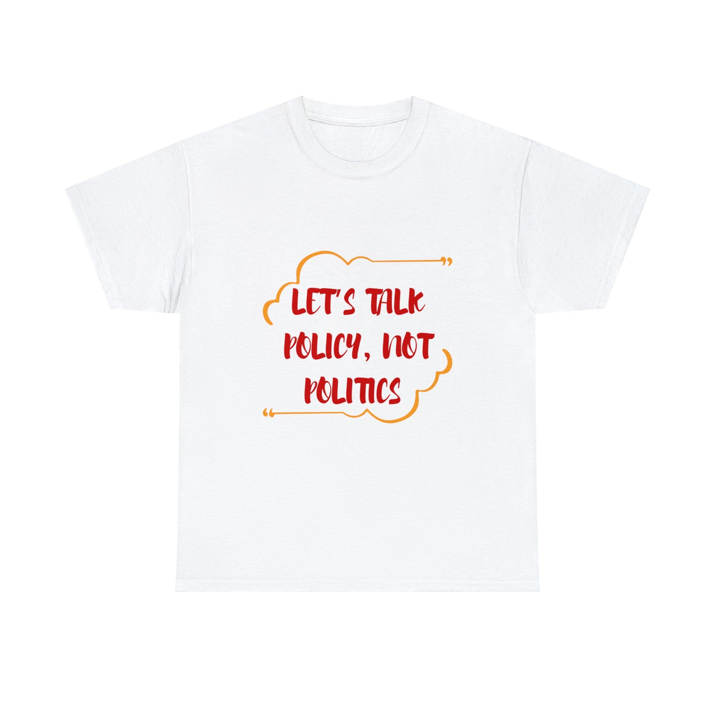 Let's Talk Policy Not Politics Cotton Tee